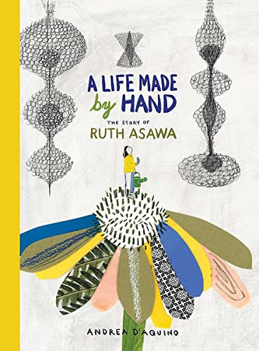 A Life Made by Hand (The Story of Ruth Asawa) by Andrea D'Aquino, 9781616898366