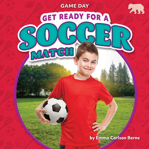 Get Ready for a Soccer Match by Emma Carlson Berne, 9798888222508