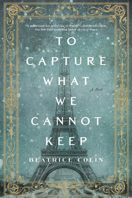 To Capture What We Cannot Keep (A Novel) by Beatrice Colin, 9781250138774