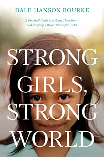 Strong Girls, Strong World (A Practical Guide to Helping Them Soar--and Creating a Better Future for Us All) - 9781496452337 by Dale Hanson Bourke, 9781496452337