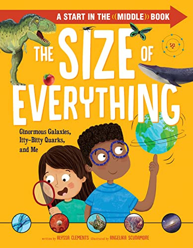 The Size of Everything (Ginormous Galaxies, Itty-Bitty Quarks, and Me) by Alyssa Clements, Angelika Scudamore, 9781496462534