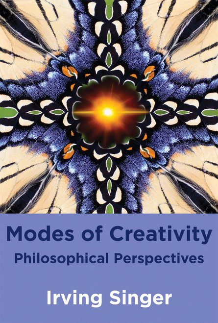 Modes of Creativity (Philosophical Perspectives) by Irving Singer, Moreland Perkins, 9780262518758