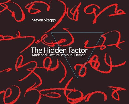 The Hidden Factor (Mark and Gesture in Visual Design) by Steven Skaggs, 9780262048569