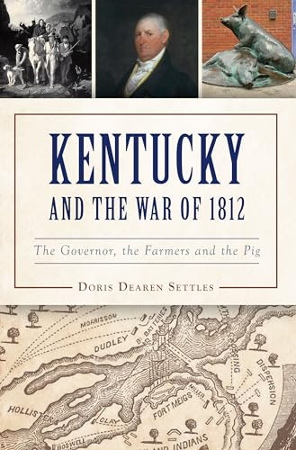 Kentucky and the War of 1812 (The Governor, the Farmers and the Pig) by Doris D. Settles, 9781467154857