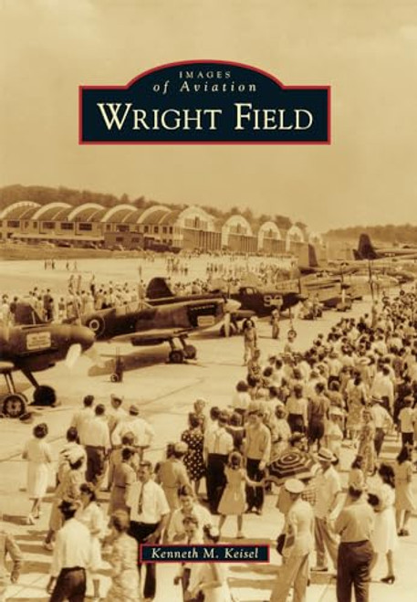 Wright Field by Kenneth M. Keisel, 9781467116299