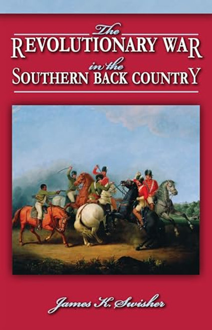 Revolutionary War in the Southern Back Country, The by , 9781455627431