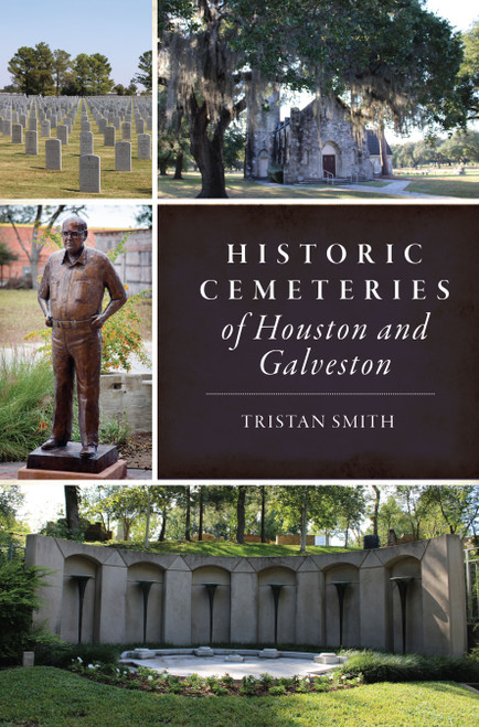 Historic Cemeteries of Houston and Galveston by Tristan Smith, 9781467153966