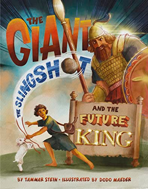 The Giant, the Slingshot, and the Future King by Tammar Stein, Tammar Stein, Tammar Stein, Tammar Stein, Dodo Maeder, 9781681156217