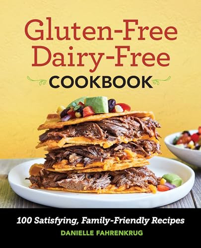 Gluten-Free Dairy-Free Cookbook (100 Satisfying, Family-Friendly Recipes) by Danielle Fahrenkrug, 9781646114986