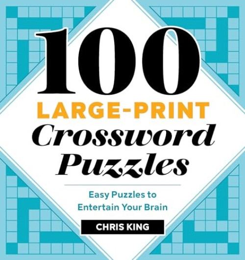 100 Large-Print Crossword Puzzles (Easy Puzzles to Entertain Your Brain) by Chris King, 9781646116096