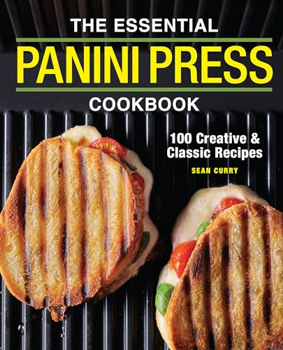 The Essential Panini Press Cookbook (100 Creative and Classic Recipes) by Sean Curry, 9781646117338