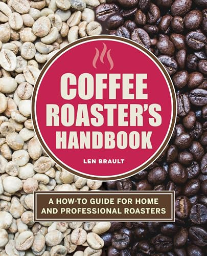 Coffee Roaster's Handbook (A How-To Guide for Home and Professional Roasters) by Len Brault, 9781646118571