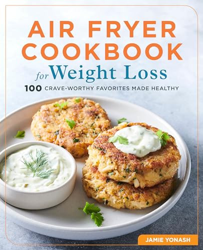 Air Fryer Cookbook for Weight Loss (100 Crave-Worthy Favorites Made Healthy) by Jamie Yonash, 9781646118946