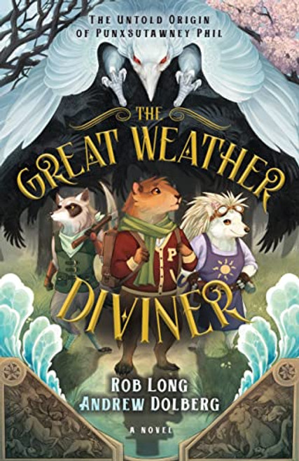 The Great Weather Diviner (The Untold Origin of Punxsutawney Phil) by Rob Long, Andrew Dolberg, 9781636981628
