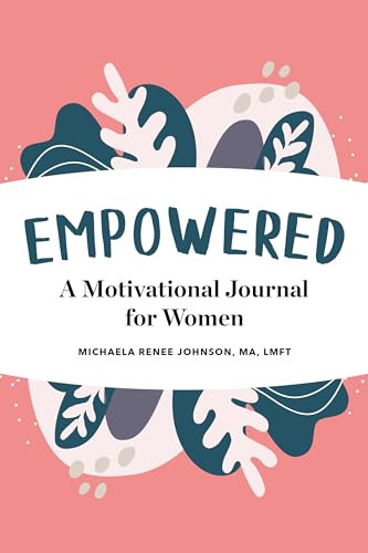 Empowered (A Motivational Journal for Women) by Michaela Renee Johnson MA, LMFT, 9781647390525