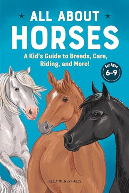All About Horses (A Kid's Guide to Breeds, Care, Riding, and More!) by Kelly Milner Halls, 9781647393625