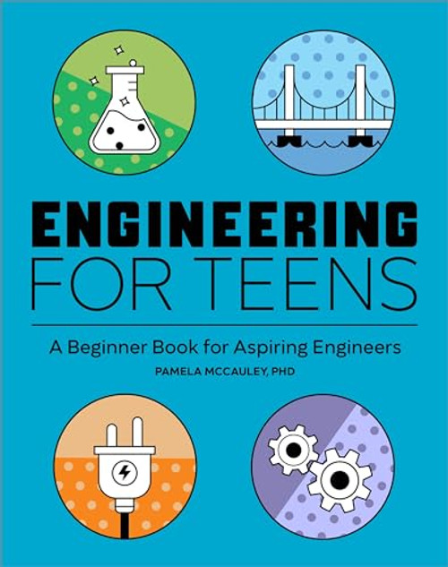 Engineering for Teens (A Beginner's Book for Aspiring Engineers) by Pamela McCauley PhD, 9781647396534