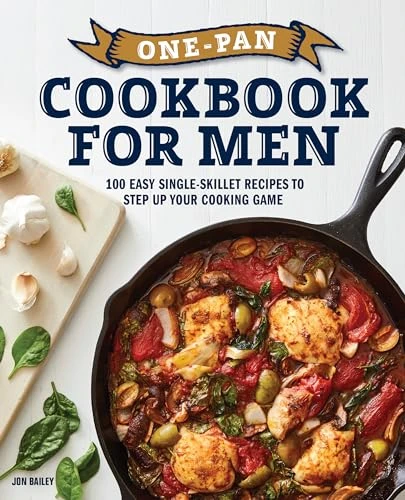 One-Pan Cookbook for Men (100 Easy Single-Skillet Recipes to Step Up Your Cooking Game) by Jon Bailey, 9781647397715