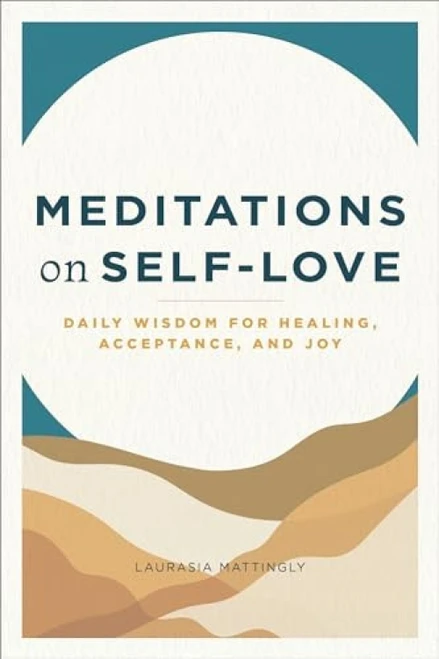 Meditations on Self-Love (Daily Wisdom for Healing, Acceptance, and Joy) by Laurasia Mattingly, 9781647399498