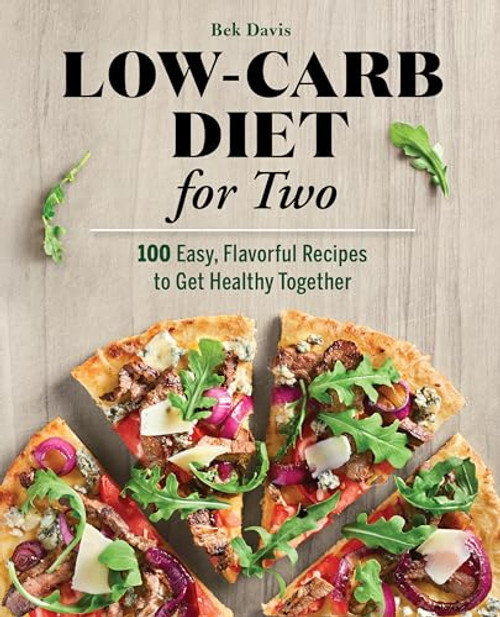 Low-Carb Diet for Two (100 Easy, Flavorful Recipes to Get Healthy Together) by Bek Davis, 9781647399764