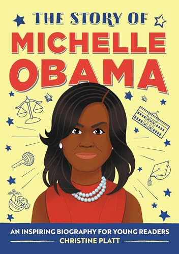 The Story of Michelle Obama (An Inspiring Biography for Young Readers) by Christine Platt MA, 9781648760686