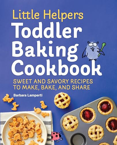 Little Helpers Toddler Baking Cookbook (Sweet and Savory Recipes to Make, Bake, and Share) by Barbara Lamperti, 9781648760709