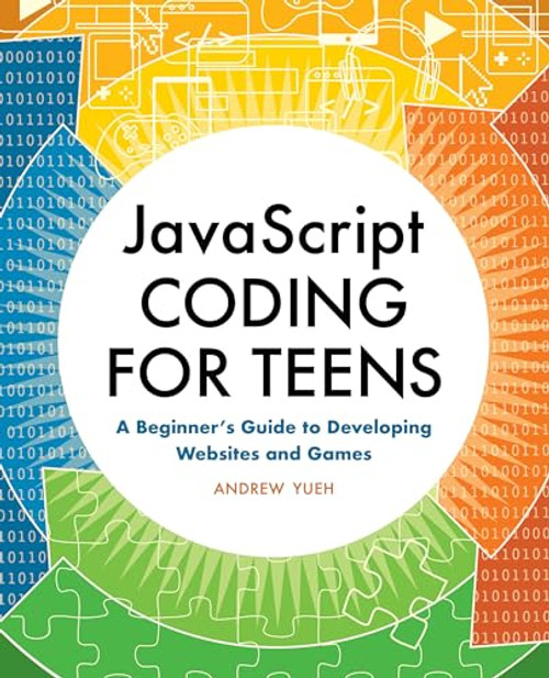 JavaScript Coding for Teens (A Beginner's Guide to Developing Websites and Games) by Andrew Yueh, 9781648761119