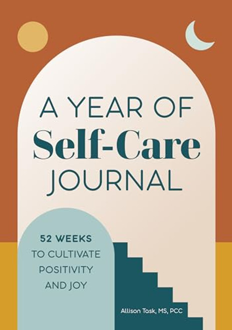 A Year of Self-Care Journal (52 Weeks to Cultivate Positivity & Joy) by Allison Task, 9781648764219