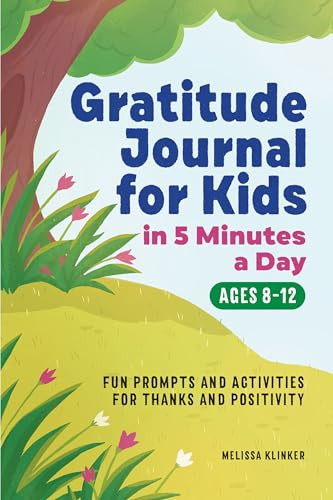 Gratitude Journal for Kids in 5-Minutes a Day (Fun Prompts and Activities for Thanks and Positivity) by Melissa Klinker, 9781648766480