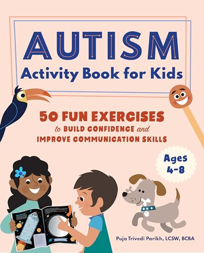 Autism Activity Book for Kids (50 Fun Exercises to Build Confidence and Improve Communication Skills) by Puja Trivedi Parikh LCSW, BCBA, 9781648766954