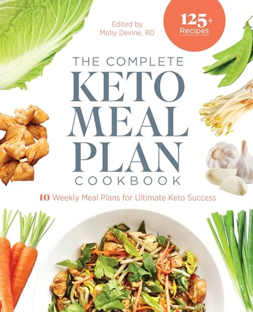 The Complete Keto Meal Plan Cookbook (10 Weekly Meal Plans for Ultimate Keto Success) by Molly Devine RD, 9781648767388