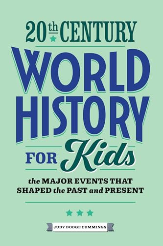 20th Century World History for Kids (The Major Events that Shaped the Past and Present) by Judy Dodge Cummings, 9781648767616