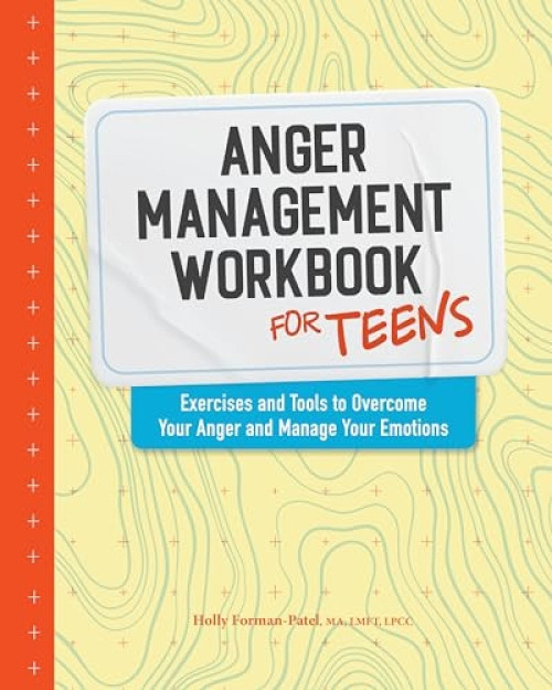 Anger Management Workbook for Teens (Exercises and Tools to Overcome Your Anger and Manage Your Emotions) by Holly Forman-Patel MA, LMFT, LPCC, 9781648767944