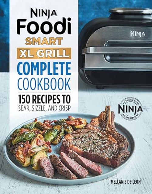 Ninja Foodi Smart XL Grill Complete Cookbook (150 Recipes to Sear, Sizzle, and Crisp) by Mellanie De Leon, 9781648768651
