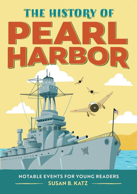 The History of Pearl Harbor (Notable Events for Young Readers) by Susan B. Katz, 9781648769108