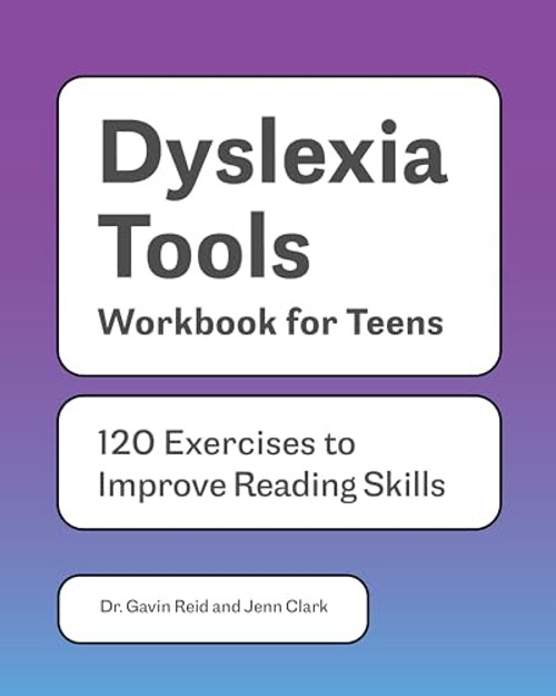 Dyslexia Tools Workbook for Teens (120 Exercises to Improve Reading Skills) by Jenn Clark, Dr. Gavin Reid, 9781648769214