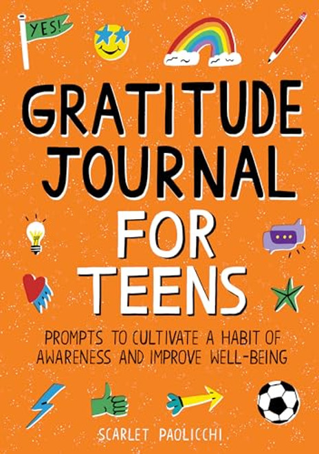 Gratitude Journal for Teens (Prompts to Cultivate a Habit of Awareness and Improve Well-being) by Scarlet Paolicchi, 9781648769412