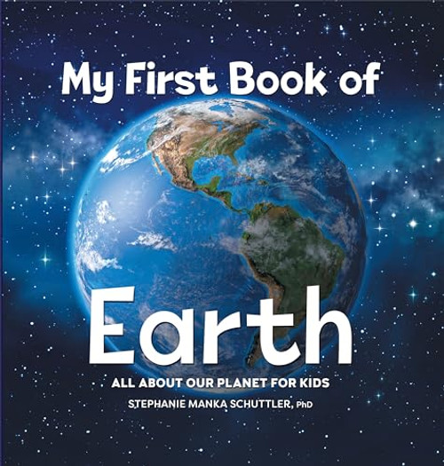 My First Book of Earth (All About Our Planet for Kids) - 9781685396527 by Stephanie Manka Schuttler PhD, 9781685396527