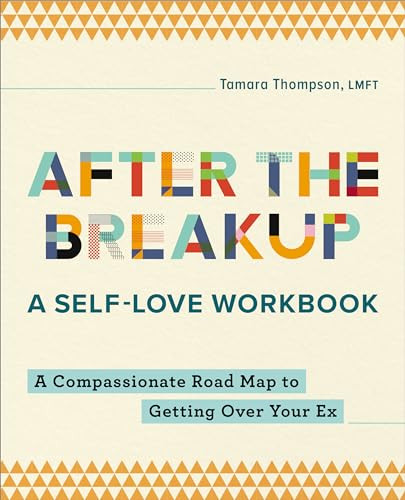 After the Breakup: A Self-Love Workbook (A Compassionate Roadmap to Getting Over Your Ex) by Tamara Thompson LMFT, 9781685397371