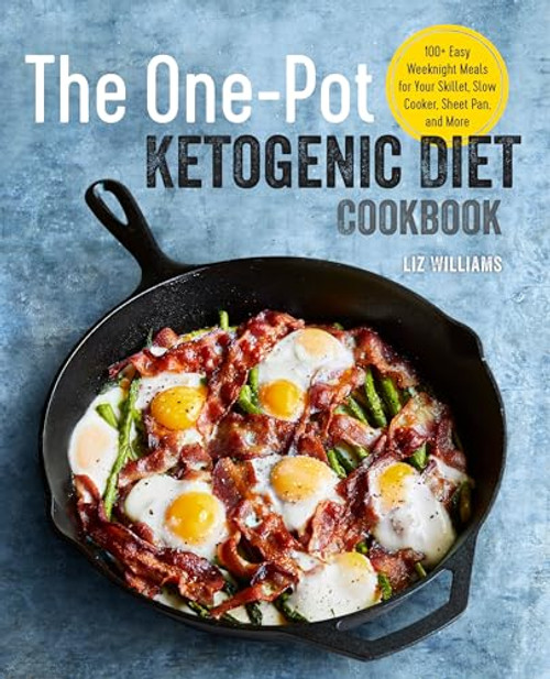 The One Pot Ketogenic Diet Cookbook (100+ Easy Weeknight Meals for Your Skillet, Slow Cooker, Sheet Pan, and More) by Liz Williams, 9781939754509