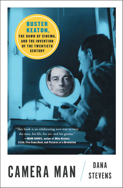 Camera Man (Buster Keaton, the Dawn of Cinema, and the Invention of the Twentieth Century) - 9781501134203 by Dana Stevens, 9781501134203