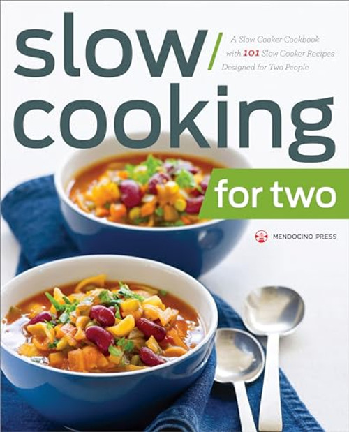 Slow Cooking for Two (A Slow Cooker Cookbook with 101 Slow Cooker Recipes Designed for Two People) by Mendocino Press, 9781623153861