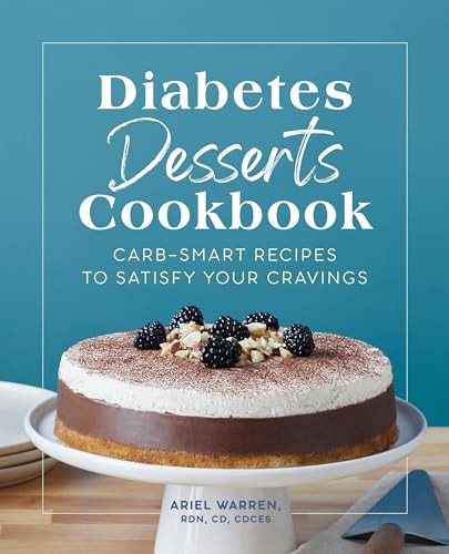 Diabetes Desserts Cookbook (Carb-Smart Recipes to Satisfy Your Cravings) by Ariel Warren RDN, CD, CDCES, 9781638076865