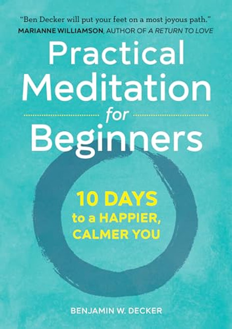 Practical Meditation for Beginners (10 Days to a Happier, Calmer You) by Benjamin W. Decker, 9781641520256