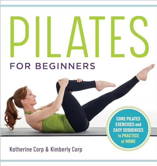 Pilates for Beginners (Core Pilates Exercises and Easy Sequences to Practice at Home) by Katherine Corp, Kimberly Corp, 9781641521505