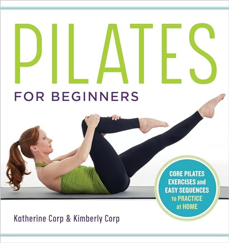 Pilates for Beginners (Core Pilates Exercises and Easy Sequences to Practice at Home) by Katherine Corp, Kimberly Corp, 9781641521505