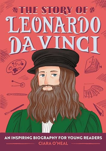 The Story of Leonardo da Vinci (An Inspiring Biography for Young Readers) by Ciara O'Neal, 9781647399412