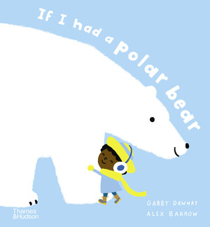 If I Had a Polar Bear by Gabby Dawnay, Alex Barrow, 9780500653067