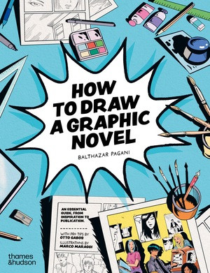How to Draw a Graphic Novel by Balthazar Pagani, Marco Maraggi, Otto Gabos, 9780500660201