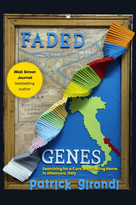 Faded Genes (Searching for a Cure and Finding Home in Altamura, Italy) by Patrick Girondi, 9781510778283